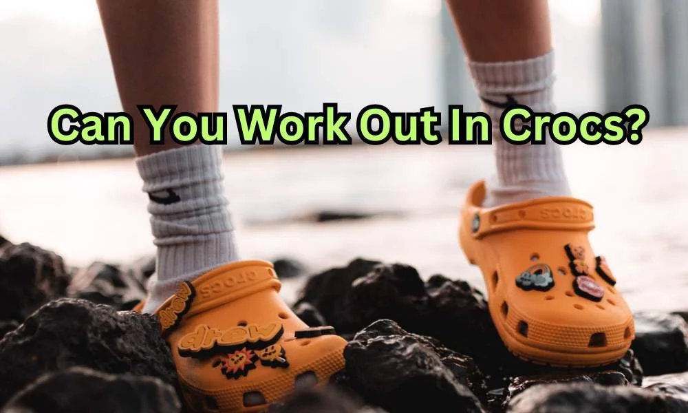 Can You Work Out In Crocs